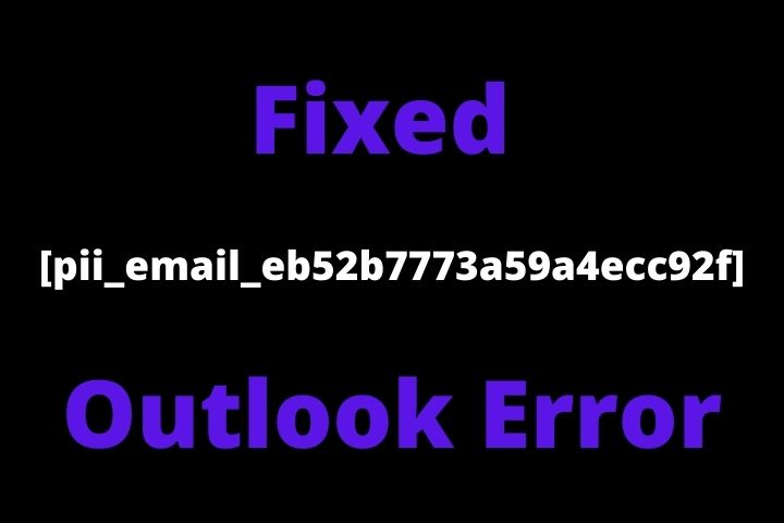 Fixed [pii_email_eb52b7773a59a4ecc92f] Outlook Error